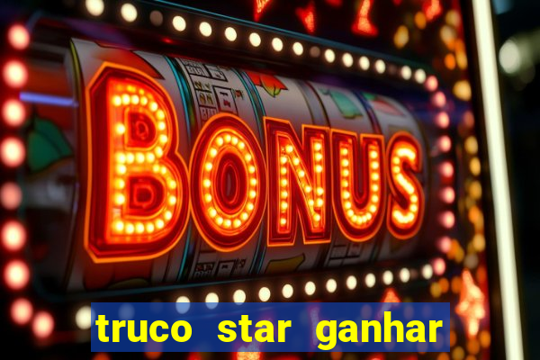 truco star ganhar dinheiro pix